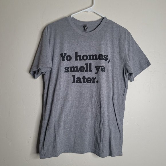 Yo Homes Smell Ya Later Gray Black Size Med T-Shirt Cotton Polyester - Picture 2 of 5